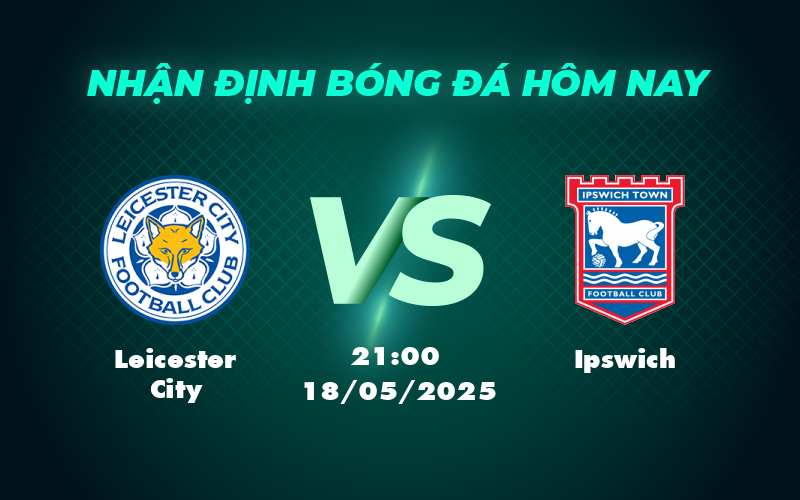 leicester city ipswich 18 05 ngoai hang anh